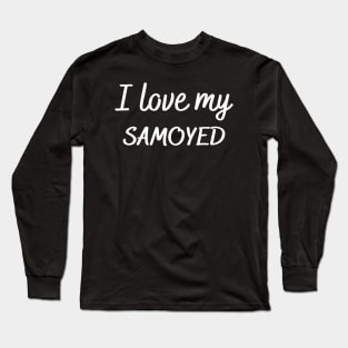 I love my Samoyed Long Sleeve T-Shirt